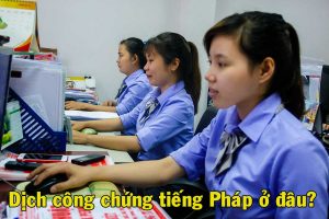 dịch thuật công chứng tiếng pháp ở đâu