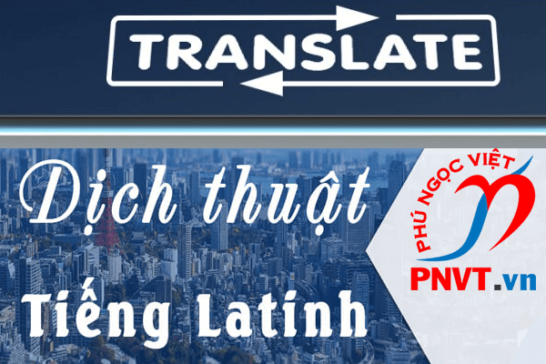 Dịch thuật công chứng tiếng Việt sang tiếng Latinh
