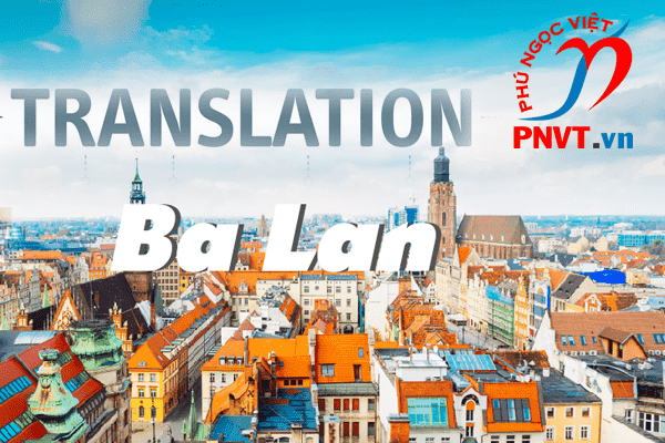 Dịch thuật công chứng tiếng Việt sang tiếng Ba Lan